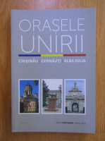 Orasele Unirii. Chisinau. Cernauti. Alba Iulia