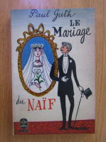 Anticariat: Paul Guth - Le mariage du naif