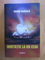 Anticariat: Petru Frasila - Invitatie la un ceai