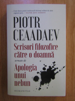 Anticariat: Piotr Ceaadaev - Scrisori filozofice catre o doamna. Apologia unui nebun