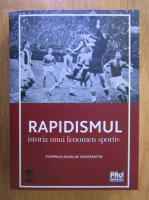 Pompiliu Nicolae Constantin - Rapidismul. Istoria unui fenomen sportiv