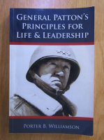 Porter B. Williamson - General Patton's Principles for Life and Leadership 