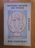 Anticariat: Siri Hustvedt - Mothers, Fathers. and Others