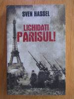 Anticariat: Sven Hassel - Lichidati Parisul!