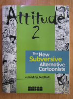Ted Rall - Attitude, volumul 2. The New Subversive Alternative Cartoonists