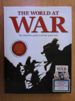 The World at War. The Definitive Guide to all the Great Wars