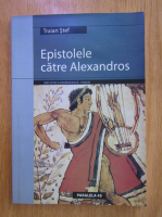 Traian Stef - Epistolele catre Alexandros