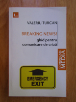 Valeriu Turcan - Breaking News! Ghid pentru comunicare de criza