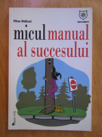 Vikas Malkani - Micul manual al succesului