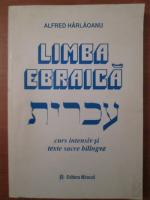 Anticariat: Alfred Harlaoanu - Limba ebraica. Curs intensiv si texte sacre bilingve