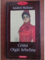 Anticariat: Andrei Makine - Crima Olgai Arbelina