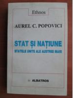 Aurel C. Popovici - Stat si natiune. Statele Unite ale Austriei Mari