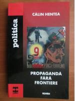 Calin Hentea - Propaganda fara frontiere