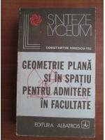 Anticariat: Constantin Ionescu Tiu - Geometrie plana si in spatiu pentru admitere in facultate