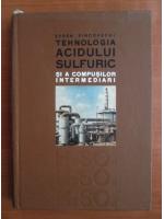 Eugen Pincovschi - Tehnologia acidului sulfuric si a compusilor intermediari