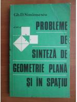 Anticariat: Gh. D. Simionescu - Probleme de sinteza de geometrie plana si in spatiu