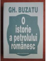 Gheorghe Buzatu - O istorie a petrolului romanesc