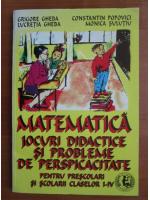 Grigore Gheba - Matematica jocuri didactice si probleme de perspicacitate pentru prescolari si scolarii claselor I-IV