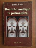 John S. Kafka - Realitati multiple in psihanaliza