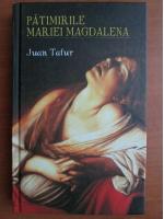 Anticariat: Juan Tafur - Patimirile Mariei Magdalena