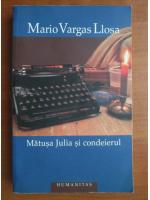 Anticariat: Mario Vargas Llosa - Matusa Julia si condeierul