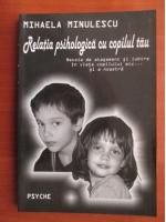 Mihaela Minulescu - Relatia psihologica cu copilul tau