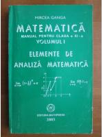 Mircea Ganga - Matematica. Manual pentru clasa a XI-a. Volumul 1: elemente de analiza matematica