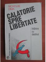 Anticariat: Nicholas Dima - Calatorie spre libertate. Intalnire cu destinul