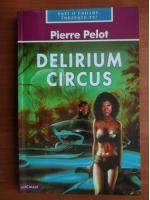 Anticariat: Pierre Pelot - Delirium Circus