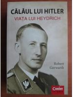 Robert Gerwarth - Calaul lui Hitler. Viata lui Heydrich