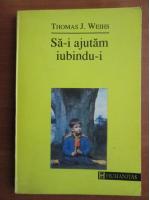 Thomas J. Weihs - Sa-i ajutam iubindu-i