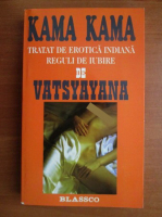 Vatsyayana - Kama Kama. Tratat de erotica indiana
