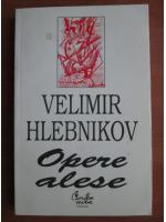 Anticariat: Velimir Hlebnikov - Opere alese