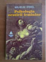 Wilhelm Stekel - Psihologia eroticii feminine