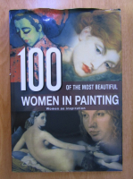 100 of the Most Beautiful Women in Painting. Women as Inspiration