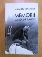 Alexandru Serbanescu - Memorii. Lumea lui Sandy