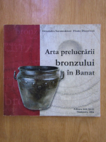 Alexandru Szentmiklosi - Arta prelucrarii bronzului in Banat (mileniul al II-lea in. Chr.)