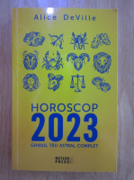 Alice DeVille - Horoscop 2023. Ghidul tau astral complet