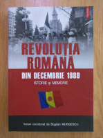 Bogdan Murgescu - Revolutia Romana din decembrie 1989. Istorie si memorie