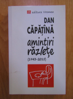 Dan Capatana - Amintiri razlete, 1943-2015