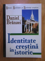 Daniel Branzei - Identitate crestina in istorie