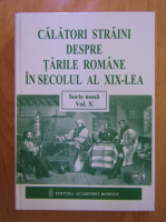 Daniela Busa - Calatori Straini despre Tarile Romane in secolul al XIX-lea (volumul 10)
