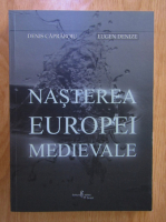 Denis Capraroiu - Nasterea Europei medievale