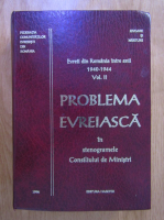 Evreii din Romania intre anii 1940-1944, volumul 2. Problema evreiasca in stenogramele Consiliului de Ministri