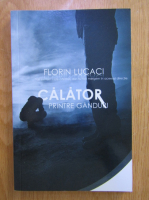 Florin Lucacic - Calator printre ganduri