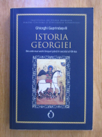 Ghiorghi Gaprindasvili - Istoria Georgiei. Din cele mai vechi timpuri pana in secolul al XXI-lea