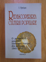 I. Oprisan - Redescoperirea culturii populare. O perspectiva asupra literaturii romane din perioada 1944-1970