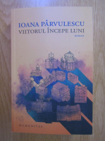 Ioana Parvulescu - Viitorul incepe luni
