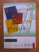 Iosif Ton - Spiritualitate si caracter crestin