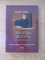 Jaroslav Pelikan - Traditia crestina (volumul 4)